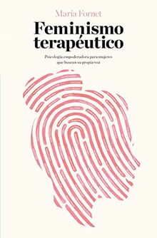 Feminismo terapéutico: Psicología empoderadora para mujeres que buscan su propia voz (Books4pocket crec. y salud)