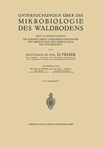 Untersuchungen über die Mikrobiologie des Waldbodens: Erste Untersuchungsreihe Die Elementaren Lebenserscheinungen der Mikroflora und Mikrofauna des Waldbodens