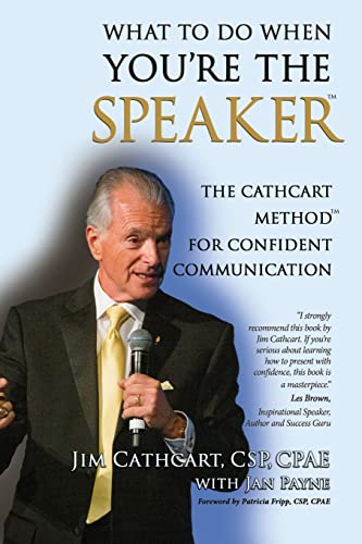 WHAT TO DO WHEN YOU'RE THE SPEAKER: The Cathcart Method¿ For Confident Communication