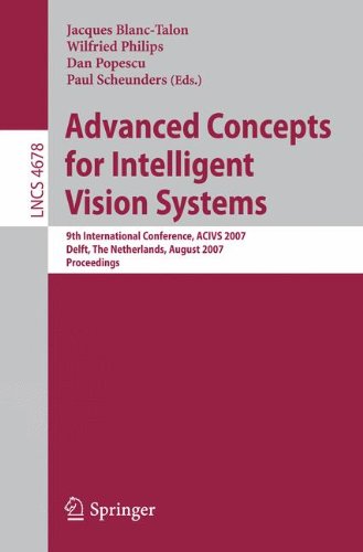 Advanced Concepts for Intelligent Vision Systems: 9th International Conference, ACIVS 2007, Delft, The Netherlands, August 28-31, 2007, Proceedings (Lecture Notes in Computer Science)
