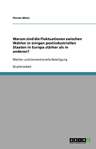 Warum sind die Fluktuationen zwischen Wahlen in einigen postindustriellen Staaten in Europa stärker als in anderen?: Wahlen und konventionelle Beteiligung