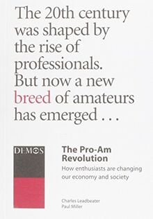 The Pro-Am Revolution: How Enthusiasts are Changing Our Society and Economy von Leadbeater, Charles | Buch | Zustand sehr gut