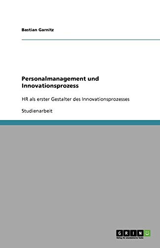 Personalmanagement und Innovationsprozess: HR als erster Gestalter des Innovationsprozesses