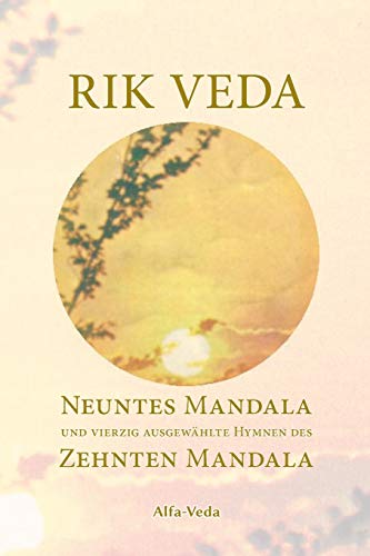 Rik Veda Neuntes und Zehntes Mandala: Im Lichte von Maharishis Vedischer Wissenschaft und Technologie aus dem vedischen Sanskrit neu übersetzt: Im ... Nachwort und Zitaten von Maharishi versehen