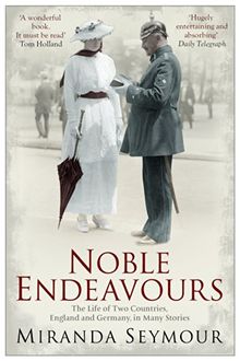 Noble Endeavours: The Life of Two Countries, England and Germany, in Many Stories