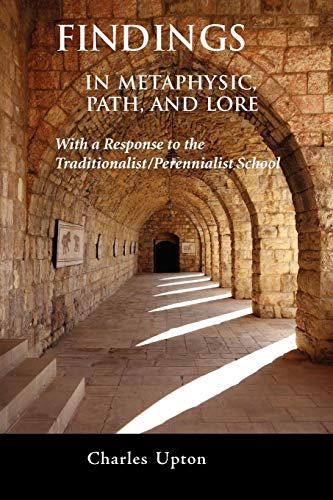Findings: in Metaphysics, Path, and Lore: A Response to the Traditionalist/Perennialist School: In Metaphysic, Path, and Lore, A Response to the Traditionalist/Perennialist School