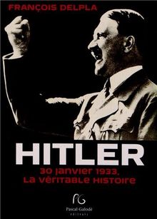 Hitler : 30 janvier 1933, la véritable histoire