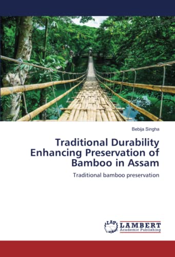 Traditional Durability Enhancing Preservation of Bamboo in Assam: Traditional bamboo preservation