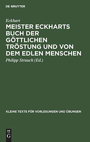 Meister Eckharts Buch der göttlichen Tröstung und von dem edlen Menschen: (Liber “Benedictus”) (Kleine Texte für Vorlesungen und Übungen, 55, Band 55)