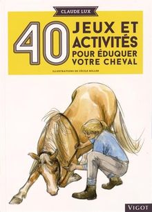 40 jeux et activités pour éduquer votre cheval