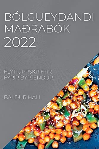 BÓLGUEYÐANDI MAÐRABÓK 2022: FLÝTIUPPSKRIFTIR FYRIR BYRJENDUR