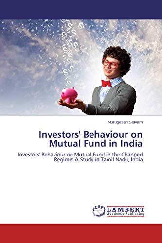 Investors' Behaviour on Mutual Fund in India: Investors' Behaviour on Mutual Fund in the Changed Regime: A Study in Tamil Nadu, India