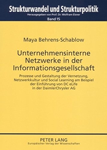 Unternehmensinterne Netzwerke in der Informationsgesellschaft: Prozesse und Gestaltung der Vernetzung, Netzwerkkultur und Social Learning am Beispiel ... Structural Change and Structural Policies.)