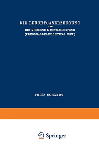 Die Leuchtgaserzeugung und die Moderne Gasbeleuchtung (Pressgasbeleuchtung USW) (Die Wissenschaft, 40, Band 40)
