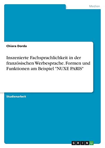 Inszenierte Fachsprachlichkeit in der französischen Werbesprache. Formen und Funktionen am Beispiel NUXE PARIS