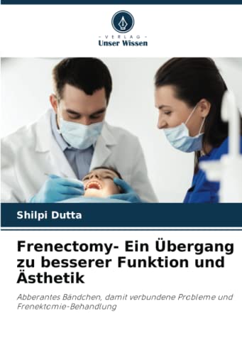 Frenectomy- Ein Übergang zu besserer Funktion und Ästhetik: Abberantes Bändchen, damit verbundene Probleme und Frenektomie-Behandlung