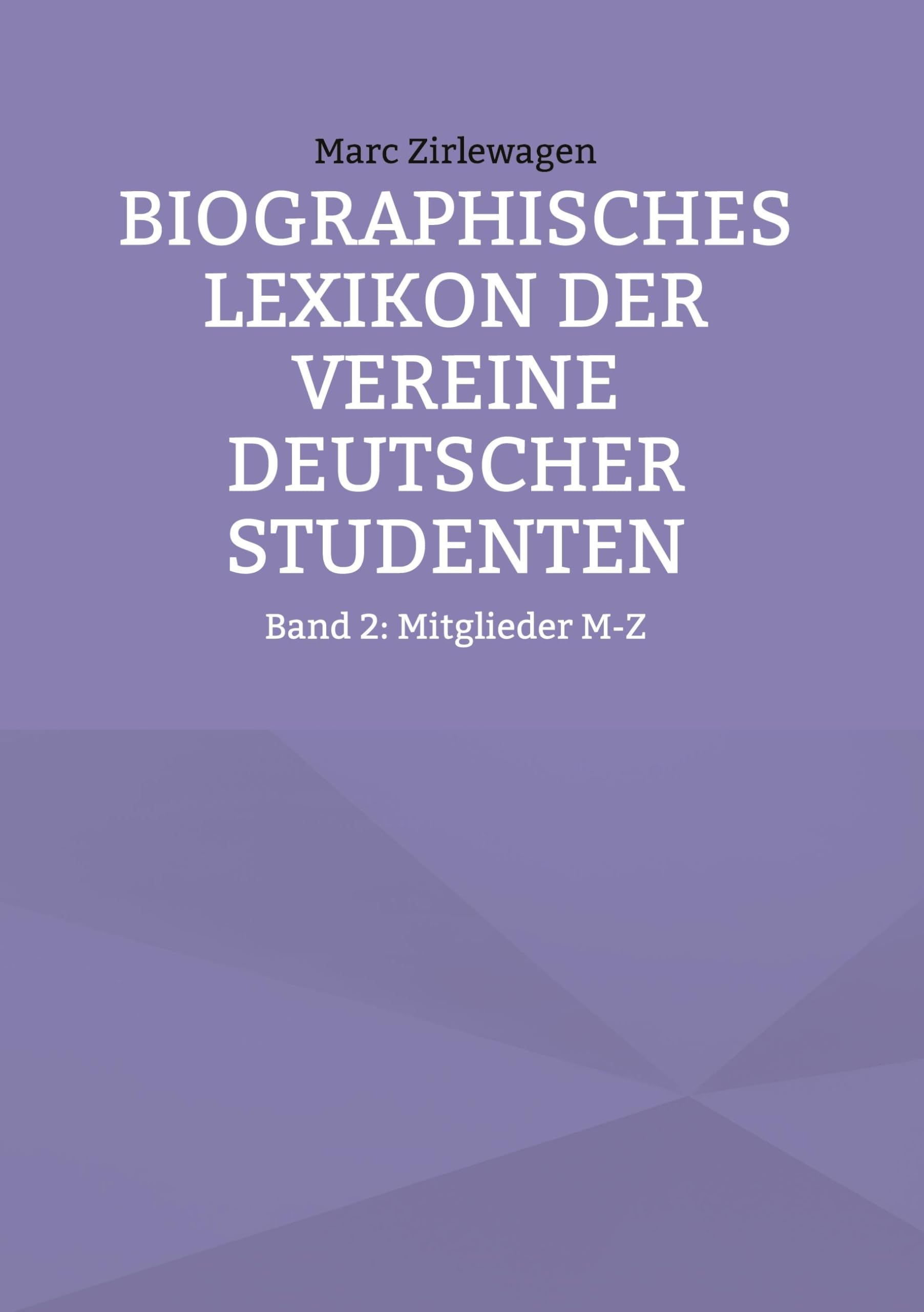 Biographisches Lexikon der Vereine Deutscher Studenten: Band 2: Mitglieder M-Z