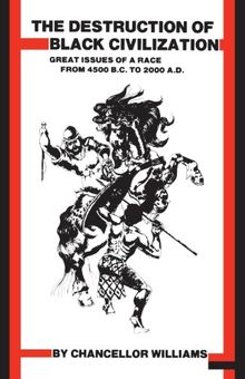 Destruction of Black Civilization: Great Issues of a Race from 4500 B.C. to 2000 A.D