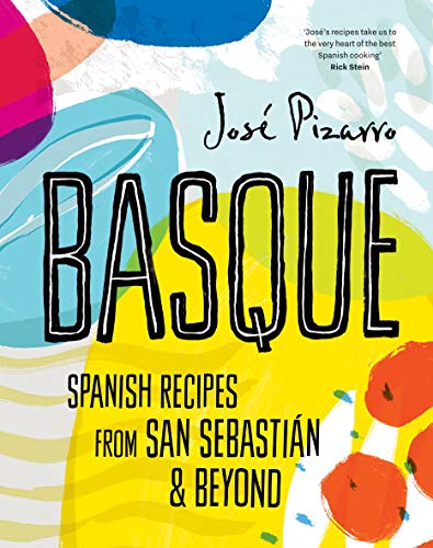 Jose Pizarro Basque, Delicious Recipes From Spain's Stunning Northern Coast