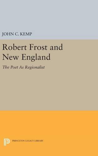 Robert Frost and New England: The Poet As Regionalist (Princeton Legacy Library)