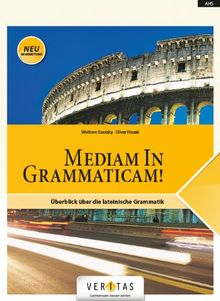 Medias in res!: Zu den Lektionen 5-40 und den Einstiegsmodulen - Mediam In Grammaticam! (Neubearbeitung): Überblick über die lateinische Grammatik. Schülerbuch