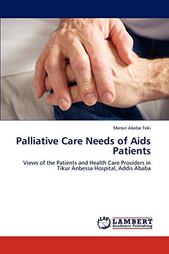 Palliative Care Needs of Aids Patients: Views of the Patients and Health Care Providers in Tikur Anbessa Hospital, Addis Ababa
