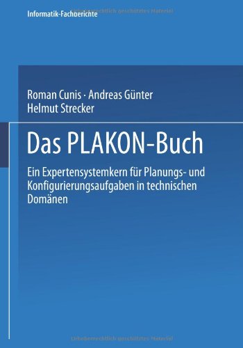 Das Plakon-Buch: Ein Expertensystemkern Für Planungs- Und Konfigurierungsaufgaben In Technischen Domänen (Informatik-Fachberichte / Subreihe Künstliche Intelligenz) (German Edition)