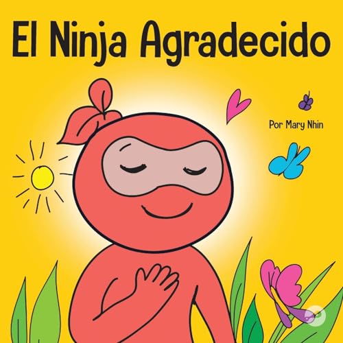 El Ninja Agradecido: Un libro para niños sobre cómo cultivar una actitud de gratitud y buenos modales (Ninja Life Hacks Spanish, Band 18)