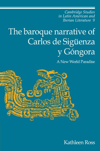 The Baroque Narrative of Carlos de Siguenza y Gongora: A New World Paradise (Cambridge Studies in Latin American and Iberian Literature, Band 9)