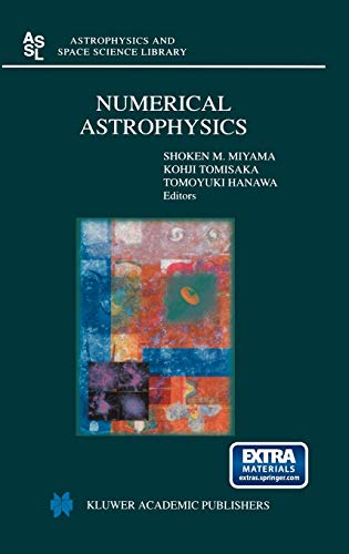 Numerical Astrophysics: Proceedings of the International Conference on Numerical Astrophysics 1998 (NAP98), held at the National Olympic Memorial ... and Space Science Library, 240, Band 240)