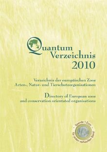 Quantum Verzeichnis 2010: Verzeichnis der europäischen Zoos, Arten-, Natur- und Tierschutzorganisationen /Directory of European zoos and conservation orientated organisations