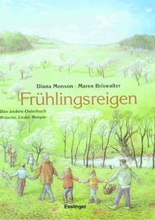 Frühlingsreigen. Das andere Osterbuch. Bräuche, Lieder, Rezepte