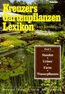 Kreuzers Gartenpflanzen Lexikon, Band 2:Stauden, Gräser, Farne, Wasserpflanzen