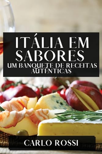 Itália em Sabores: Um Banquete de Receitas Autênticas