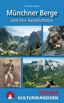 Münchner Berge und ihre Geschichte(n): 25 Touren. Mit GPS-Tracks. (Rother Kulturwandern)