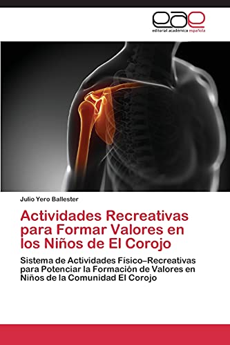 Actividades Recreativas para Formar Valores en los Niños de El Corojo: Sistema de Actividades Físico–Recreativas para Potenciar la Formación de Valores en Niños de la Comunidad El Corojo