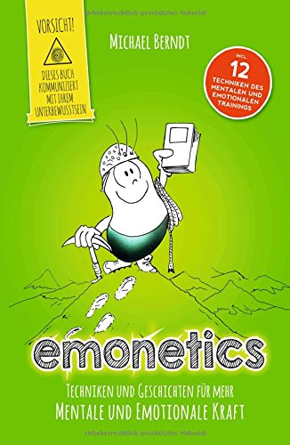 emonetics: Techniken und Geschichten für mehr mentale und emotionale Kraft