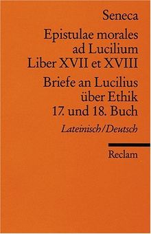 Epistulae morales ad Lucilium. Liber XVII et XVIII. /Briefe an Lucilius über Ethik. 17. und 18. Buch: Lat. /Dt.