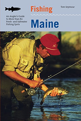 Fishing Maine: An Angler's Guide To More Than 80 Fresh- And Saltwater Fishing Spots, Second Edition (Regional Fishing Series)