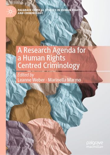A Research Agenda for a Human Rights Centred Criminology (Palgrave Critical Studies in Human Rights and Criminology)
