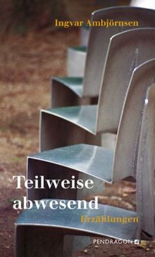 Teilweise abwesend: Erzählungen