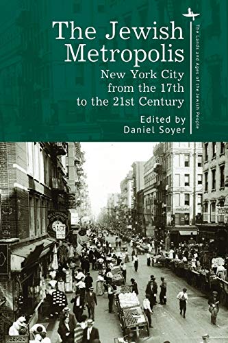 The Jewish Metropolis: New York City from the 17th to the 21st Century (The Lands and Ages of the Jewish People)
