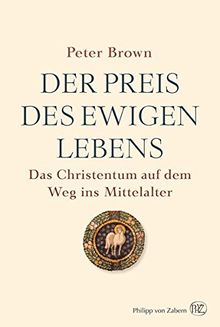 Der Preis des ewigen Lebens: Das Christentum auf dem Weg ins Mittelalter