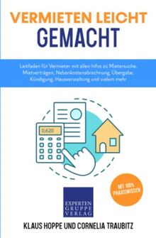 Vermieten leicht gemacht: Leitfaden für Vermieter mit allen Infos zu Mietersuche, Mietverträgen, Nebenkostenabrechnung, Übergabe, Kündigung, Hausverwaltung und vielem mehr (Immobilienwissen, Band 2)