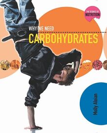 Why We Need Carbohydrates (Science of Nutrition, Band 1)