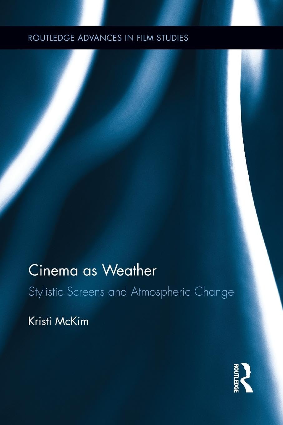 Cinema as Weather: Stylistic Screens and Atmospheric Change (Routledge Advances in Film Studies, Band 22)