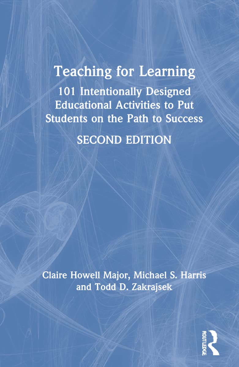 Teaching for Learning: 101 Intentionally Designed Educational Activities to Put Students on the Path to Success