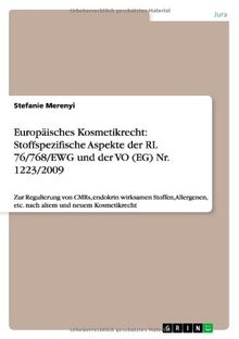Europäisches Kosmetikrecht: Stoffspezifische Aspekte der RL 76/768/EWG und der VO (EG) Nr. 1223/2009: Zur Regulierung von CMRs, endokrin wirksamen ... etc. nach altem und neuem Kosmetikrecht