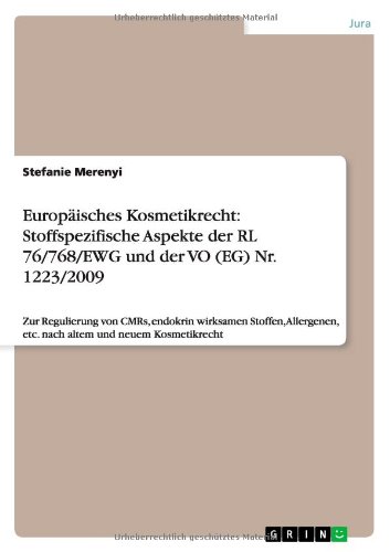 Europäisches Kosmetikrecht: Stoffspezifische Aspekte der RL 76/768/EWG und der VO (EG) Nr. 1223/2009: Zur Regulierung von CMRs, endokrin wirksamen ... etc. nach altem und neuem Kosmetikrecht