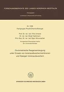 Coulometrische Reagenserzeugung unter Einsatz von Ionenaustauschermembranen und flüssigen Ionenaustauschern (Forschungsberichte des Landes Nordrhein-Westfalen, 3166, Band 3166)